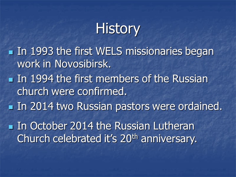 History In 1993 the first WELS missionaries began work in Novosibirsk. In 1994 the